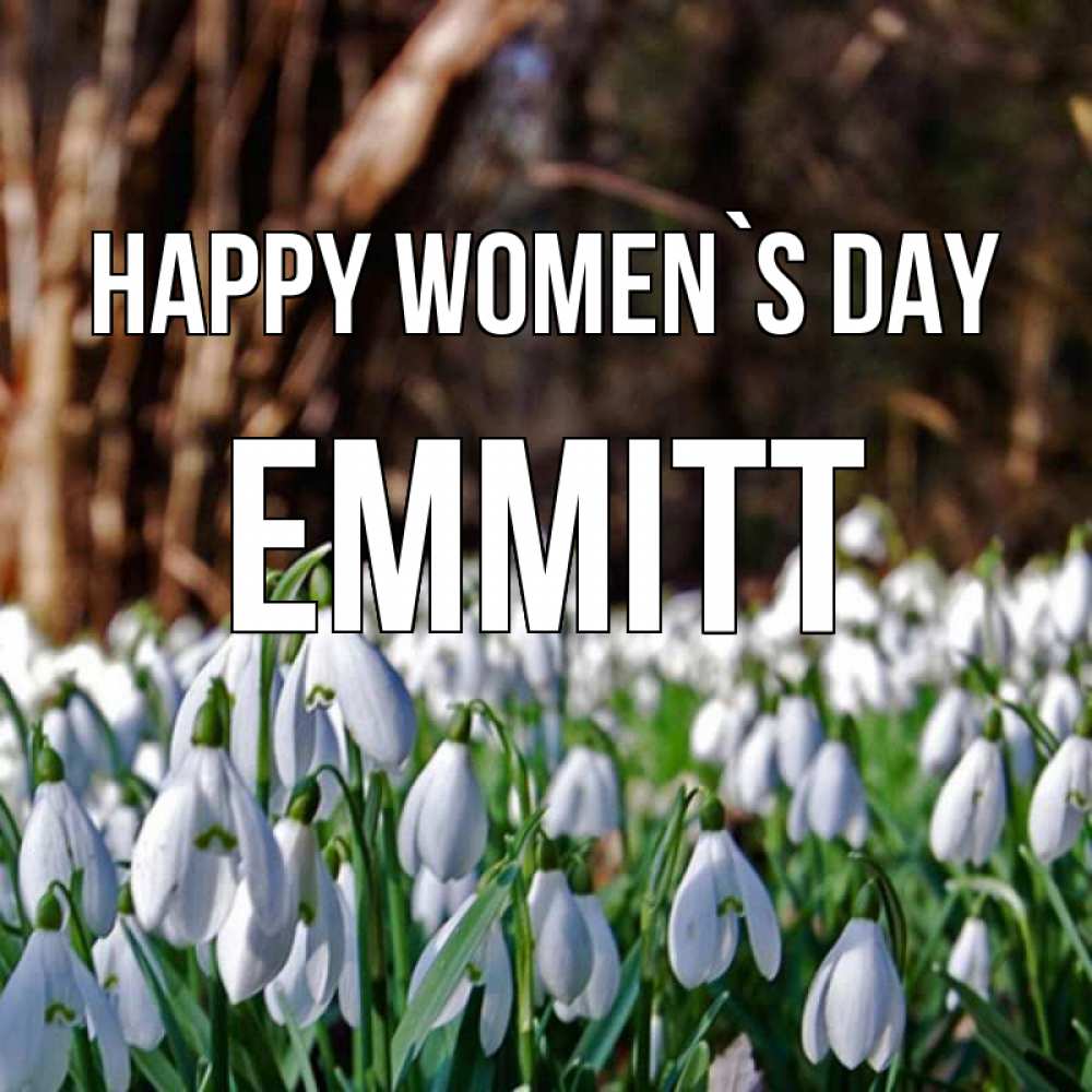 Greetings card с именем, Emmitt happy women`s day с подснежниками 1 Greetings with text for free download 